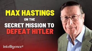 Max Hastings on the Secret Mission to Defeat Hitler