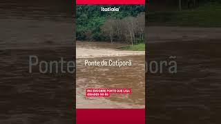 RIO ENCOBRE PONTE QUE LIGA CIDADES NO RS