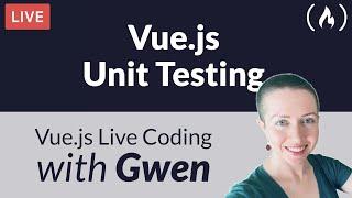 Unit Testing in Vue.js - with Gwen Faraday