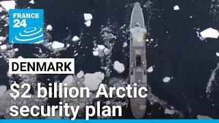 Denmark announces $2 billion Arctic security plan as Trump eyes Greenland • FRANCE 24 English