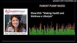 10) “Making Health and Wellness a Lifestyle” on Parent Pump Radio