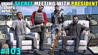MICHAEL'S SECRET MEETING WITH PRESIDENT | GTA 5 GAMEPLAY #103