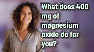 What does 400 mg of magnesium oxide do for you?