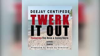 Deejay Centipede - Twerk It Out ft. Tee Hova & Sonny Vajra (Official Audio)