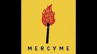 Then Christ Came [Radio Version] - MercyMe