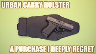 URBAN CARRY HOLSTER...A PURCHASE I DEEPLY REGRET