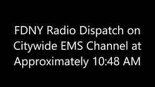 FDNY Radio Dispatch on Citywide EMS Channel at Approximately 10:48 AM