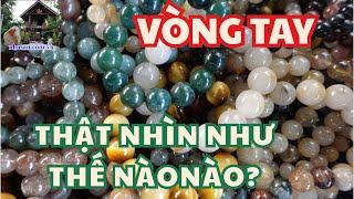 Vòng Tay Đá Phong Thủy Thật Nhìn Như Thế Nào?- Muốn biêt xem ngay