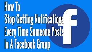 How to Stop Getting Notifications Every Time Someone Posts in a Facebook Group