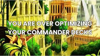 You are over optimizing your Commander Decks