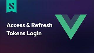 VueJS Login using Access & Refresh Tokens