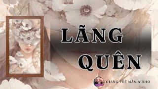 [ TRUYỆN AUDIO ] LÃNG QUÊN - FORGET ME - FULL | GIANG TUỆ MẪN AUDIO CHỮA LÀNH | REVIEW |