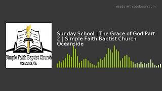 Sunday School | The Grace of God Part 2 | Simple Faith Baptist Church Oceanside