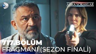 Arka Sokaklar 717. Bölüm Fragmanı | SEZON FİNALİ @kanald @DMediaProduction