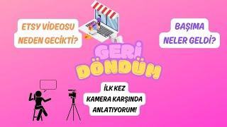 ETSY VİDEOM NEDEN BU KADAR GECİKTİ? BU SÜREÇTE NELER YAŞADIM?