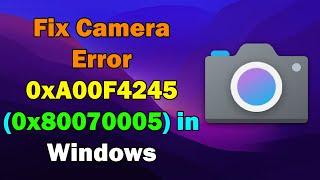 How to Fix Camera Error 0xA00F4245 (0x80070005) in Windows 11 or 10