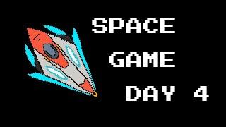 SpaceGame Day 4