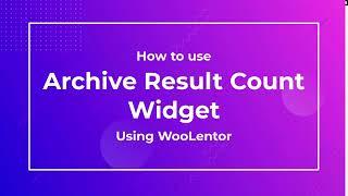 How to use Archive Result Count Widget using WooLentor