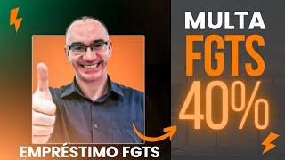 FGTS Multa de 40% e empréstimo FGTS - Empréstimo atrapalha receber a multa?