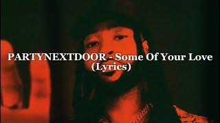 PARTYNEXTDOOR - Some Of Your Love (Lyrics)