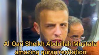 Al-Qari Sheikh Abdullah Mustafa amazing quran recitation