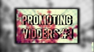•PROMOTING VIDDERS #1 {1.1K}