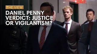 Daniel Penny Verdict: Justice Or Vigilantism? | The View