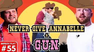 IMPROVISED PLAY #55 | "Never Give Annabelle A Gun" | Shoot From The Hip