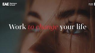 [EN] Work to change your life | EAE Business School