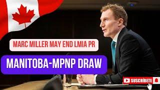 Marc Miller May End LMIA PR ||Manitoba-MPNP Draw