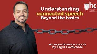 Understanding connected speech – beyond the basics (asynchronous course with Higor Cavalcante)