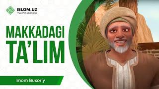 Makkadagi taʼlim | Imom al-Buxoriy 10-qism