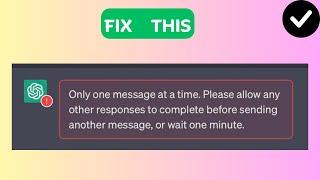 How to Fix "Only one message at a time" Error On ChatGPT