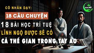 18 Câu Chuyện Trí Tuệ Cổ Nhân Dạy 18 Bài Học Lĩnh Ngộ Được Sẽ Có Cả Thế Gian Trong Tay Áo | Ngâm Đời