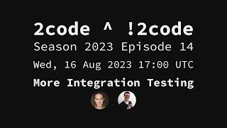 2code ^ !2code [S2023E14] More Integration Testing