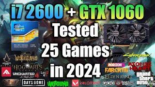 i7 2600 + GTX 1060 Tested 25 Games in 2024