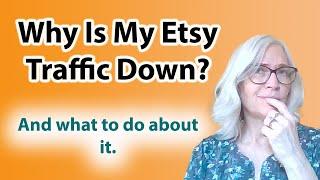 Why is your Etsy traffic down Year over year, and what can you do about it?