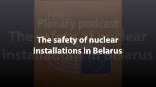 The safety of nuclear installations in Belarus [Plenary Podcast]