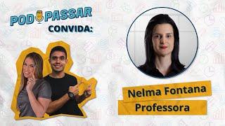 Nelma Fontana (Professora) - PodPassar Podcast #24