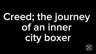 creed; the journey of an inner city boxer