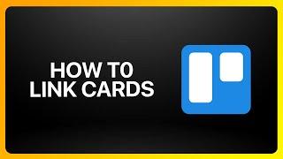 How To Link Cards In Trello Tutorial