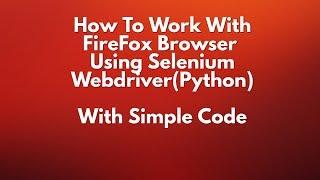 Python testing - Firefox Browser (GeckoDriver) || Selenium webdriver using Python