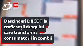 Descinderi DIICOT la traficanții drogului care transformă consumatorii în zombii