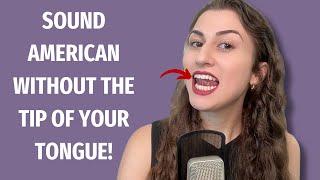 How to Sound American Without the Tip of Your Tongue