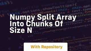 numpy split array into chunks of size n