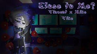 Close to me? || Vincent x Mike // Vike