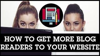 How To Get More Blog Readers To Your Website: Are You Doing These 5 Things?