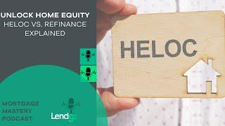 Unlocking Home Equity: HELOC vs. Refinance Explained (Full Video)