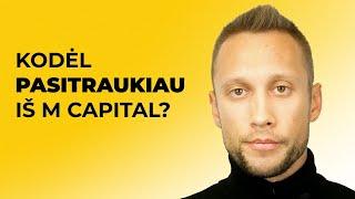 Kodėl pardaviau visas M Capital akcijas ir atsisveikinau su įmone?