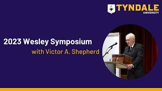 Victor Shepherd, Wesley Studies at Tyndale - Rich Theological Journey, Enduring Impact